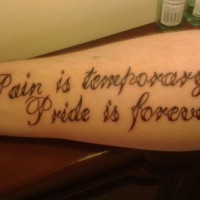 Pain is temporary, pride is foreved quote tattoo on arm